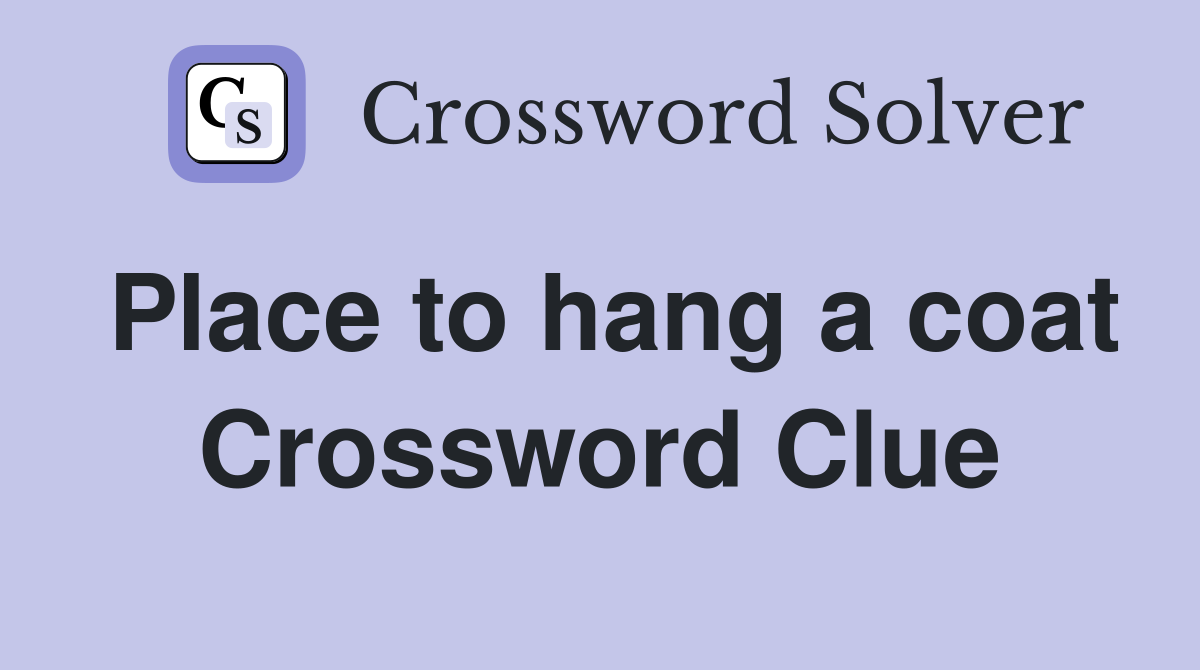 Place to hang a coat Crossword Clue Answers Crossword Solver